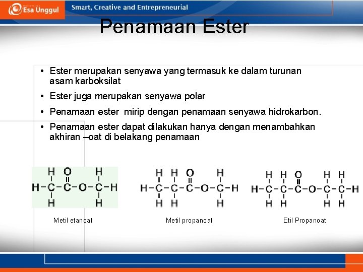 Penamaan Ester • Ester merupakan senyawa yang termasuk ke dalam turunan asam karboksilat •