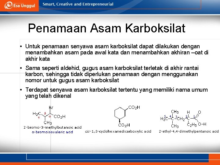 Penamaan Asam Karboksilat • Untuk penamaan senyawa asam karboksilat dapat dilakukan dengan menambahkan asam