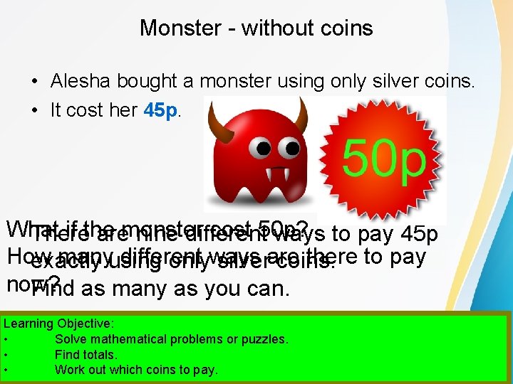 Monster - without coins • Alesha bought a monster using only silver coins. •