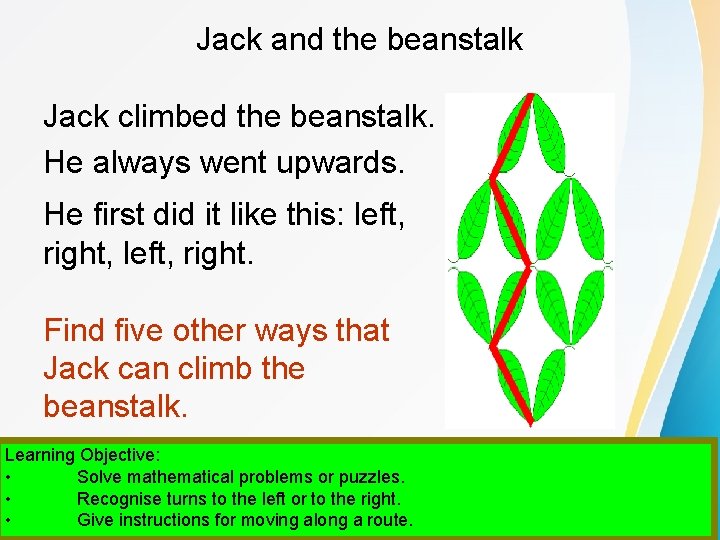 Jack and the beanstalk Jack climbed the beanstalk. He always went upwards. He first