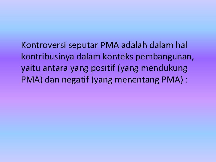 Kontroversi seputar PMA adalah dalam hal kontribusinya dalam konteks pembangunan, yaitu antara yang positif