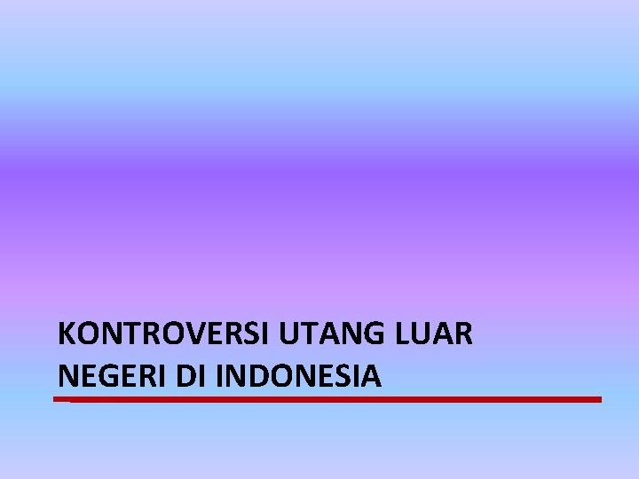 KONTROVERSI UTANG LUAR NEGERI DI INDONESIA 