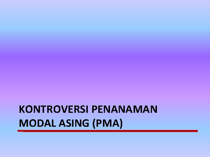 KONTROVERSI PENANAMAN MODAL ASING (PMA) 