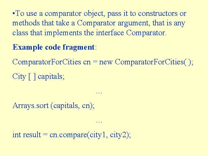  • To use a comparator object, pass it to constructors or methods that