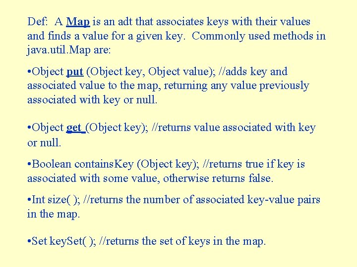 Def: A Map is an adt that associates keys with their values and finds