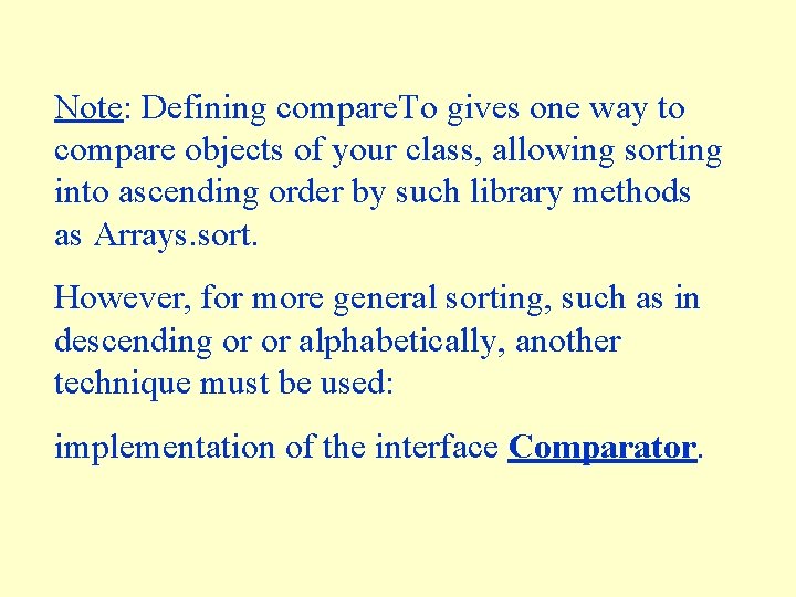 Note: Defining compare. To gives one way to compare objects of your class, allowing