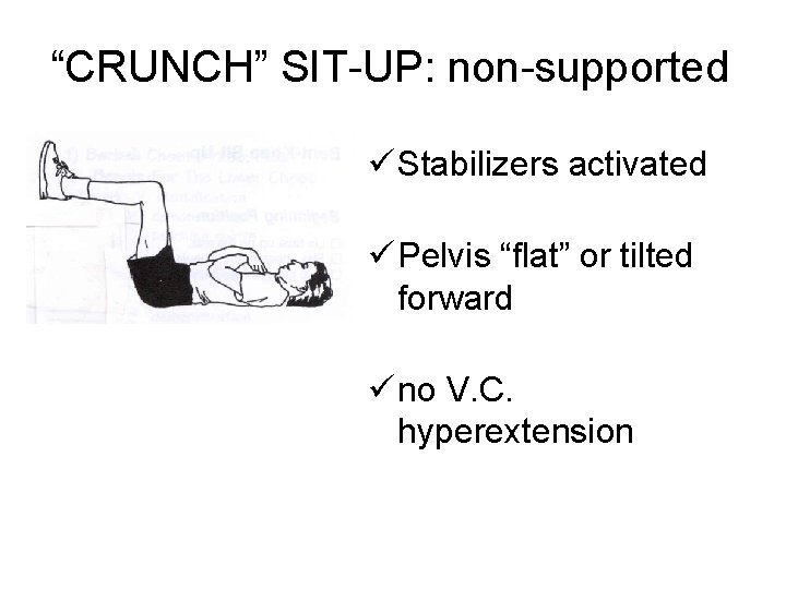 “CRUNCH” SIT-UP: non-supported ü Stabilizers activated ü Pelvis “flat” or tilted forward ü no