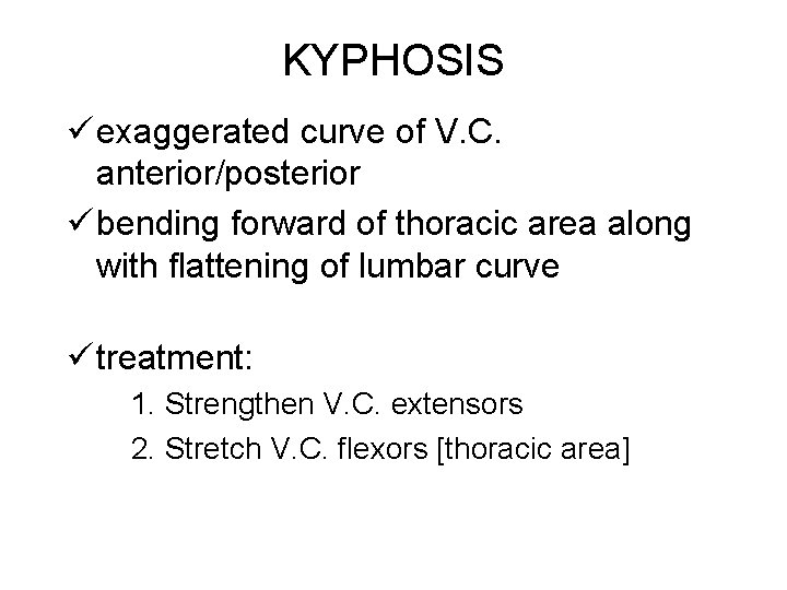 KYPHOSIS ü exaggerated curve of V. C. anterior/posterior ü bending forward of thoracic area