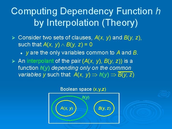 Computing Dependency Function h by Interpolation (Theory) Consider two sets of clauses, A(x, y)