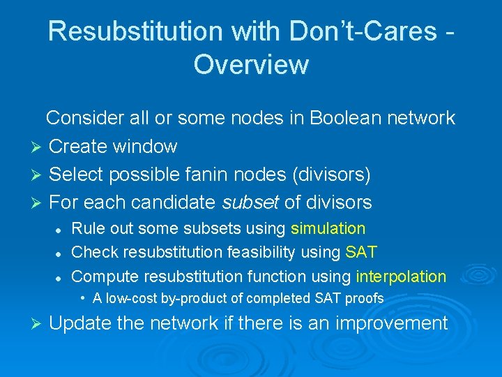 Resubstitution with Don’t-Cares Overview Consider all or some nodes in Boolean network Ø Create