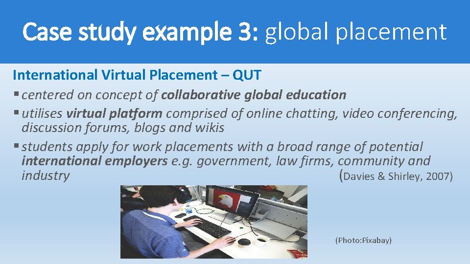Case study example 3: global placement International Virtual Placement – QUT § centered on