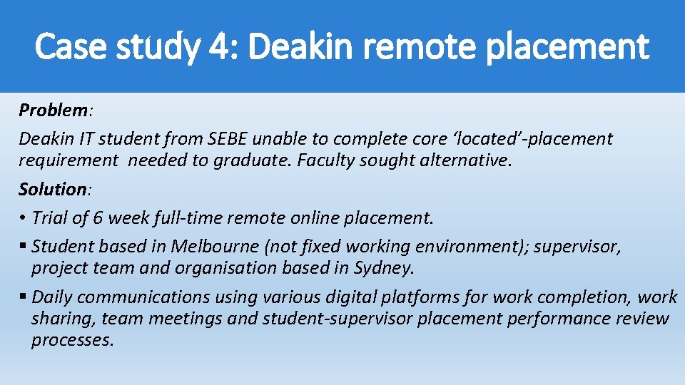 Case study 4: Deakin remote placement Problem: Deakin IT student from SEBE unable to