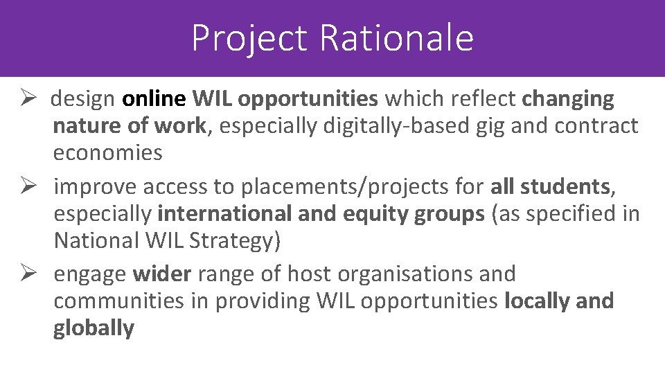 Project Rationale Ø design online WIL opportunities which reflect changing nature of work, especially