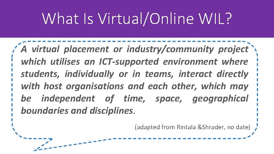 What Is Virtual/Online WIL? A virtual placement or industry/community project which utilises an ICT-supported