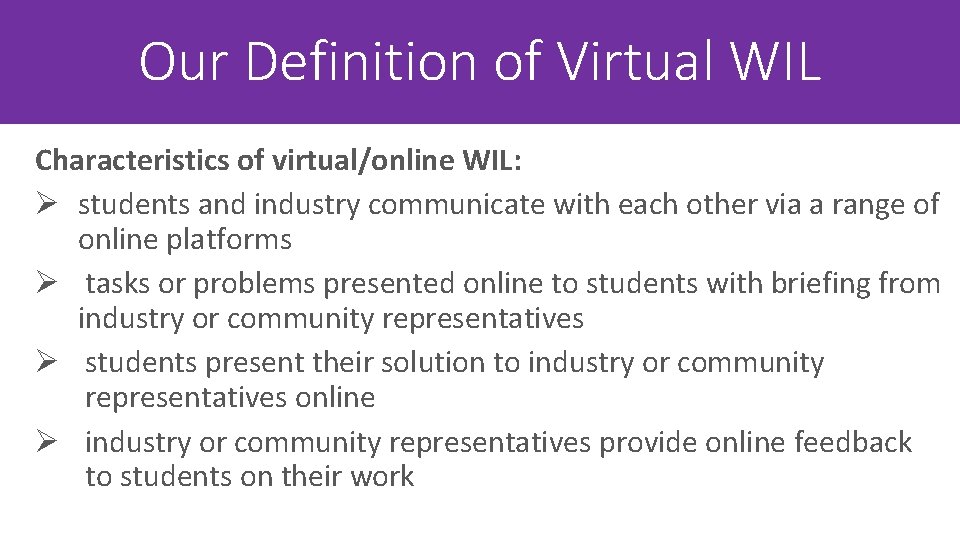 Our Definition of Virtual WIL Characteristics of virtual/online WIL: Ø students and industry communicate