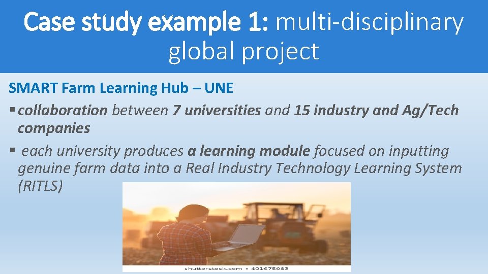 Case study example 1: multi-disciplinary global project SMART Farm Learning Hub – UNE §