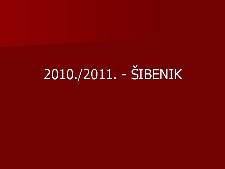 2010. /2011. - ŠIBENIK 
