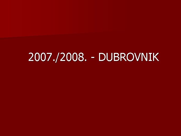 2007. /2008. - DUBROVNIK 