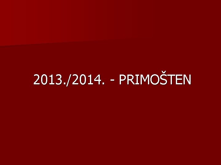 2013. /2014. - PRIMOŠTEN 