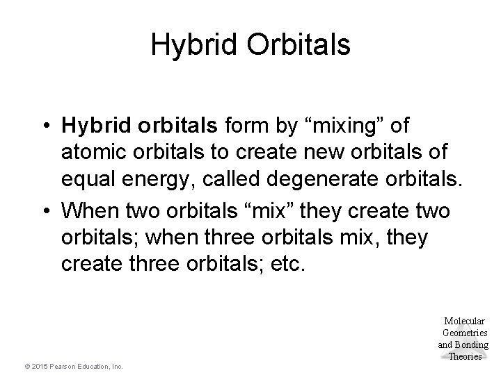 Hybrid Orbitals • Hybrid orbitals form by “mixing” of atomic orbitals to create new