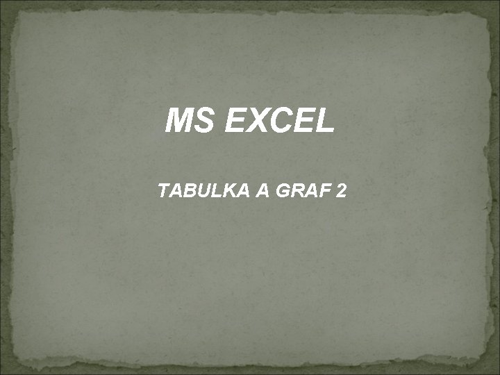 MS EXCEL TABULKA A GRAF 2 
