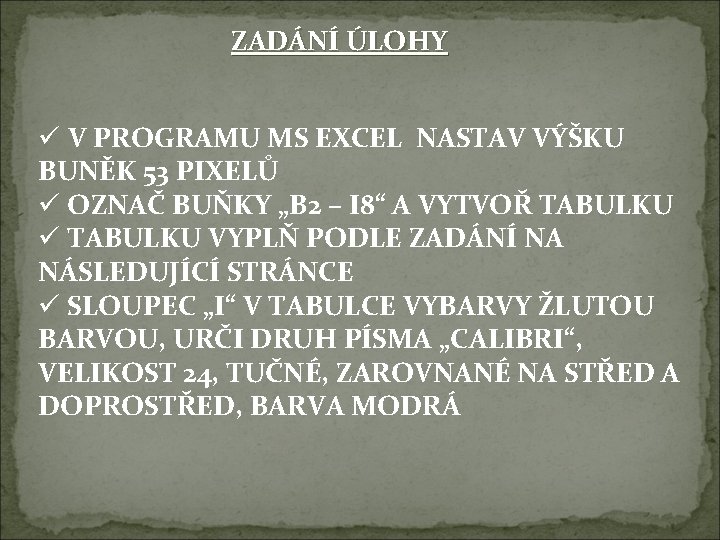 ZADÁNÍ ÚLOHY ü V PROGRAMU MS EXCEL NASTAV VÝŠKU BUNĚK 53 PIXELŮ ü OZNAČ