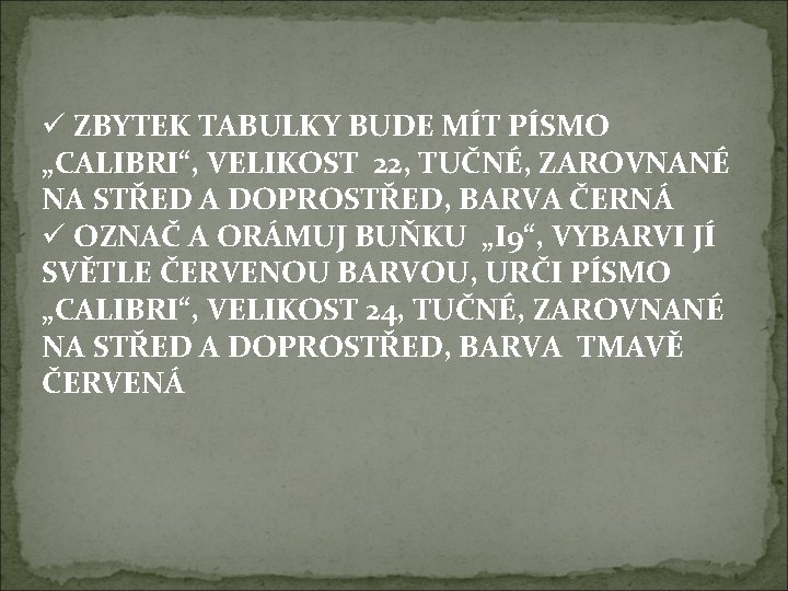 ü ZBYTEK TABULKY BUDE MÍT PÍSMO „CALIBRI“, VELIKOST 22, TUČNÉ, ZAROVNANÉ NA STŘED A