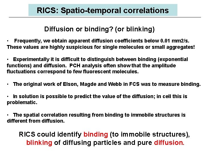 RICS: Spatio-temporal correlations Diffusion or binding? (or blinking) • Frequently, we obtain apparent diffusion