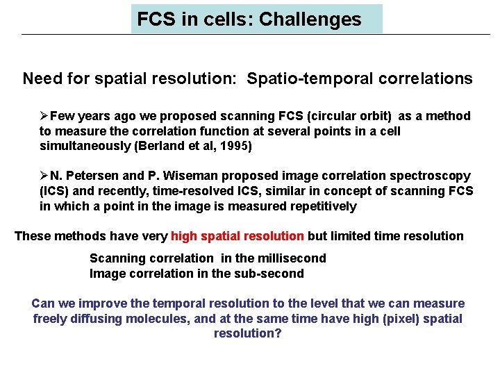 FCS in cells: Challenges Need for spatial resolution: Spatio-temporal correlations ØFew years ago we