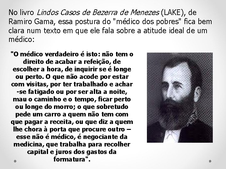 No livro Lindos Casos de Bezerra de Menezes (LAKE), de Ramiro Gama, essa postura