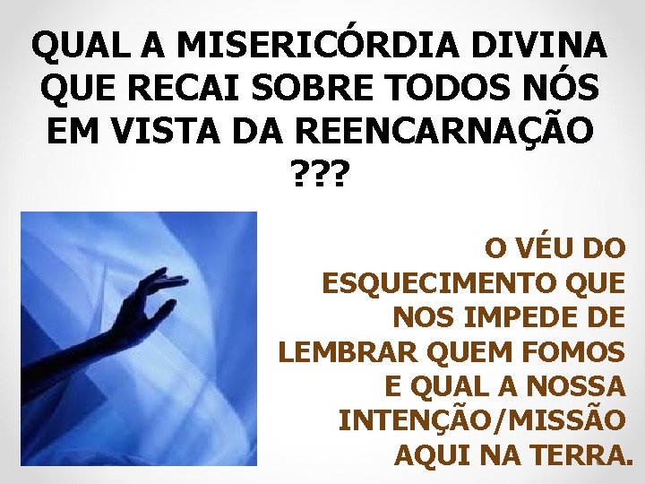 QUAL A MISERICÓRDIA DIVINA QUE RECAI SOBRE TODOS NÓS EM VISTA DA REENCARNAÇÃO ?