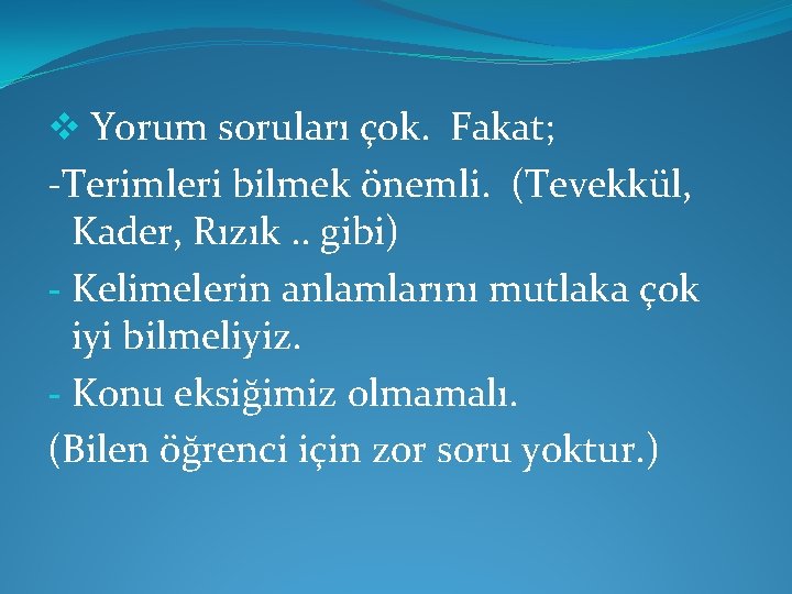 v Yorum soruları çok. Fakat; -Terimleri bilmek önemli. (Tevekkül, Kader, Rızık. . gibi) -