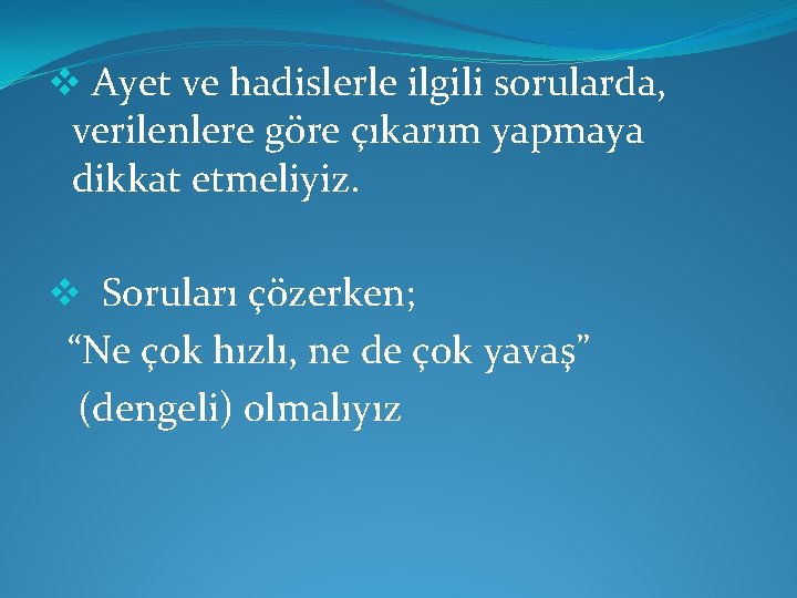 v Ayet ve hadislerle ilgili sorularda, verilenlere göre çıkarım yapmaya dikkat etmeliyiz. v Soruları