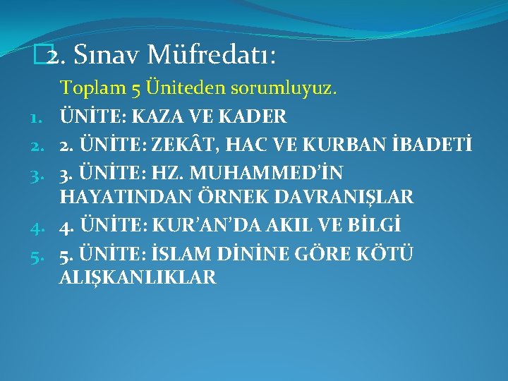 � 2. Sınav Müfredatı: 1. 2. 3. 4. 5. Toplam 5 Üniteden sorumluyuz. ÜNİTE: