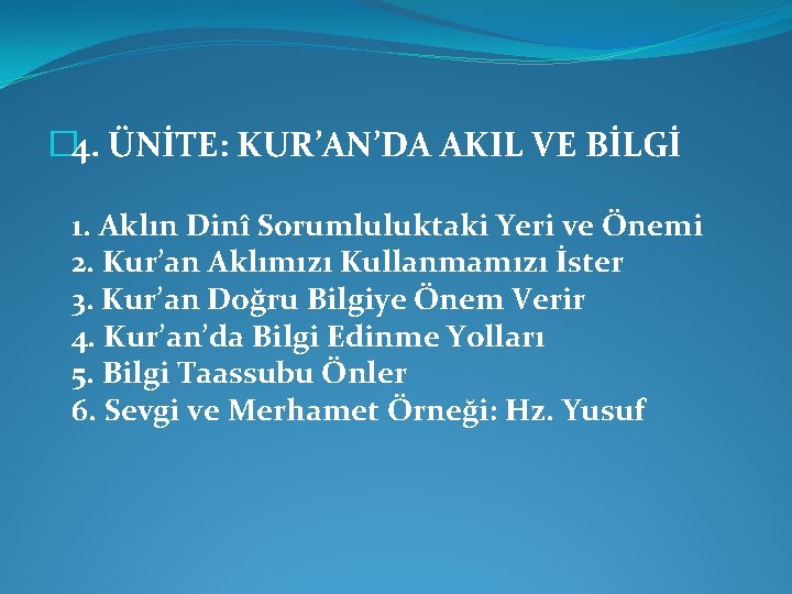 � 4. ÜNİTE: KUR’AN’DA AKIL VE BİLGİ 1. Aklın Dinî Sorumluluktaki Yeri ve Önemi