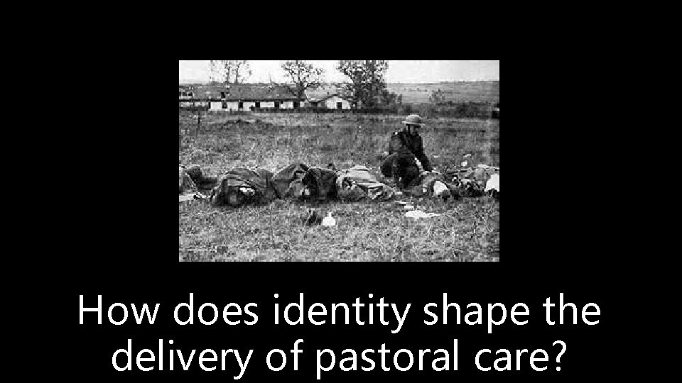 How does identity shape the delivery of pastoral care? 