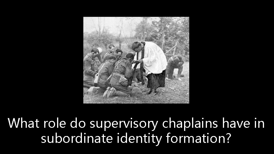 What role do supervisory chaplains have in subordinate identity formation? 