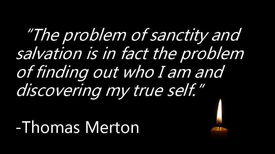 “The problem of sanctity and salvation is in fact the problem of finding out