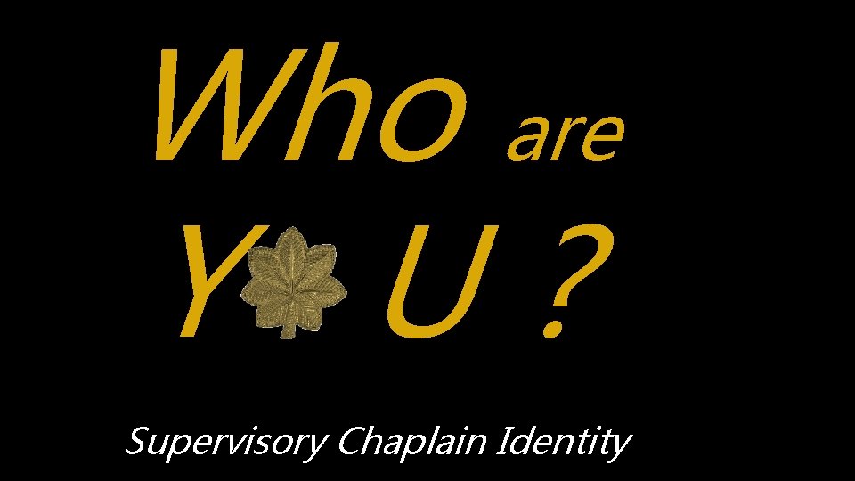 Who are Y U? Supervisory Chaplain Identity 