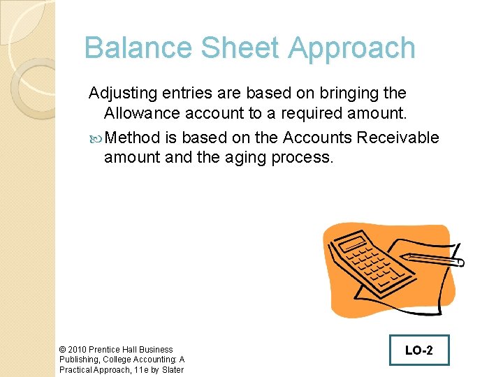 Balance Sheet Approach Adjusting entries are based on bringing the Allowance account to a