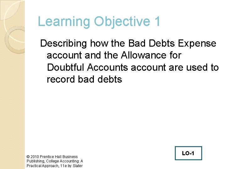 Learning Objective 1 Describing how the Bad Debts Expense account and the Allowance for