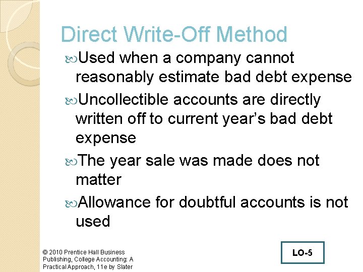 Direct Write-Off Method Used when a company cannot reasonably estimate bad debt expense Uncollectible