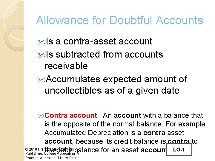 Allowance for Doubtful Accounts Is a contra-asset account Is subtracted from accounts receivable Accumulates