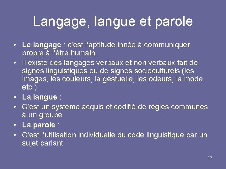 Langage, langue et parole • Le langage : c’est l’aptitude innée à communiquer propre