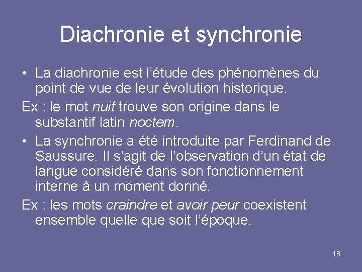 Diachronie et synchronie • La diachronie est l’étude des phénomènes du point de vue