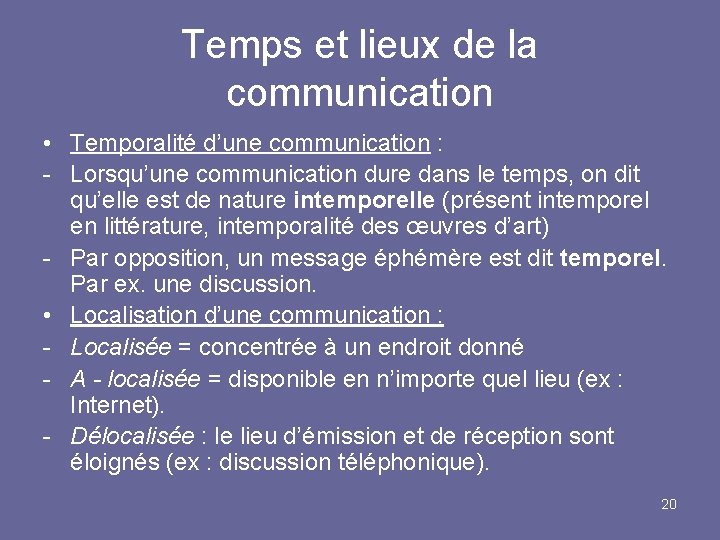 Temps et lieux de la communication • Temporalité d’une communication : - Lorsqu’une communication