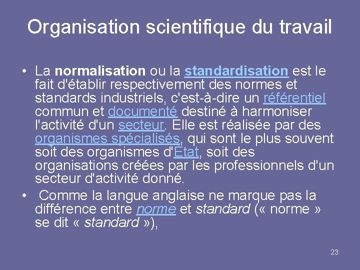 Organisation scientifique du travail • La normalisation ou la standardisation est le fait d'établir