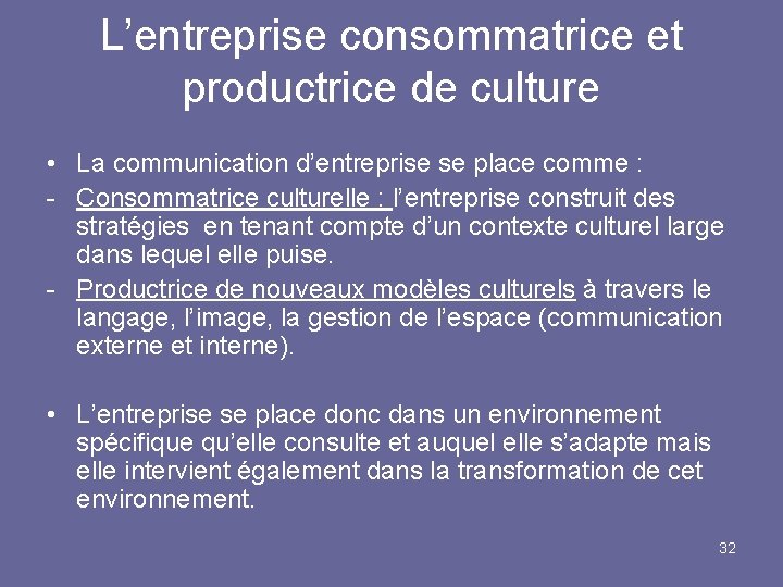 L’entreprise consommatrice et productrice de culture • La communication d’entreprise se place comme :