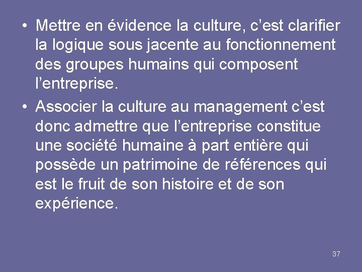  • Mettre en évidence la culture, c’est clarifier la logique sous jacente au