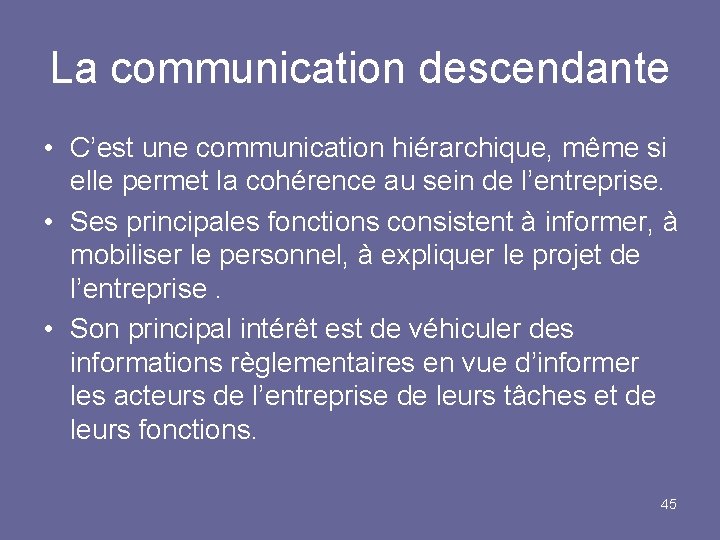 La communication descendante • C’est une communication hiérarchique, même si elle permet la cohérence